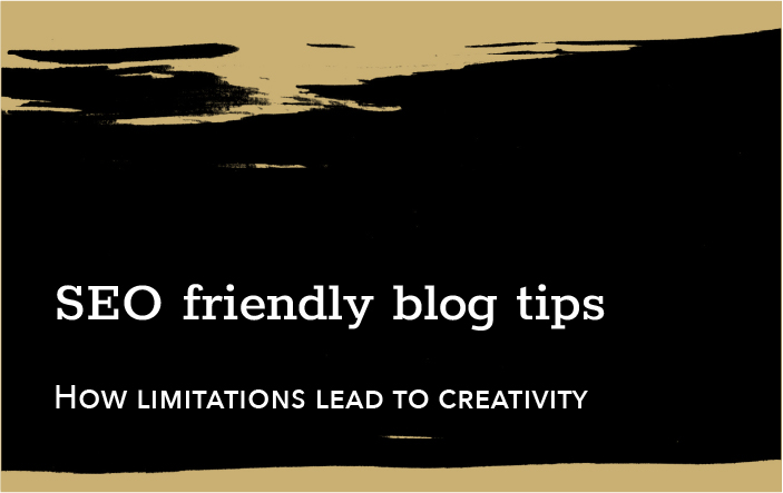Seo friendly blog tips - how limitations lead to creativity